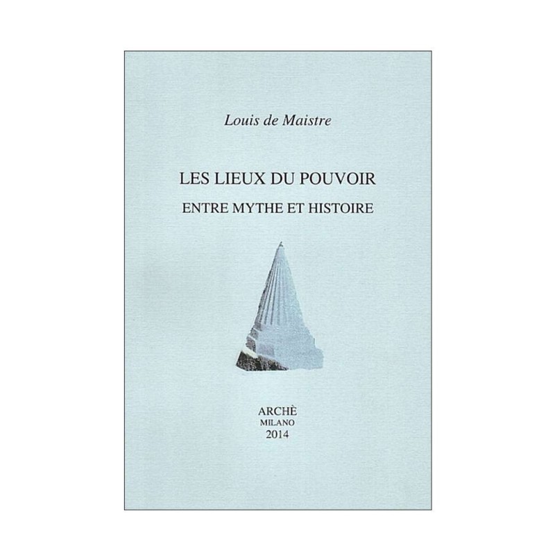 Les lieux du pouvoir entre mythe et histoire