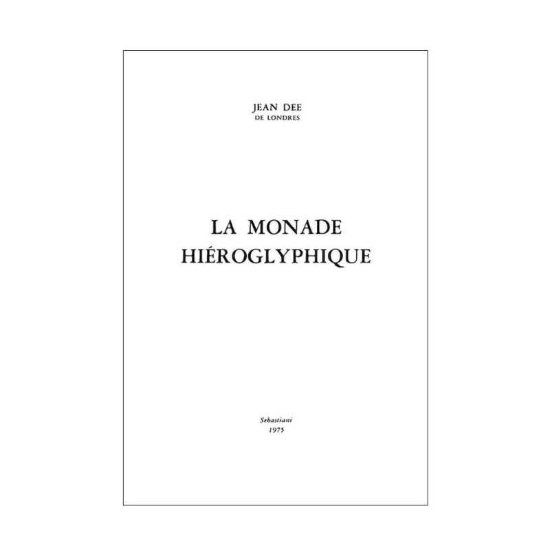 La Monade Hiéroglyphique. Mathématiquement, magiquement, kabbalistiquement et analogiquement expliquée