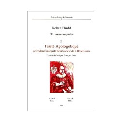 Œuvres complètes tome II - Traité Apologétique défendant l'intégrité de la Société de la Rose-Croix.