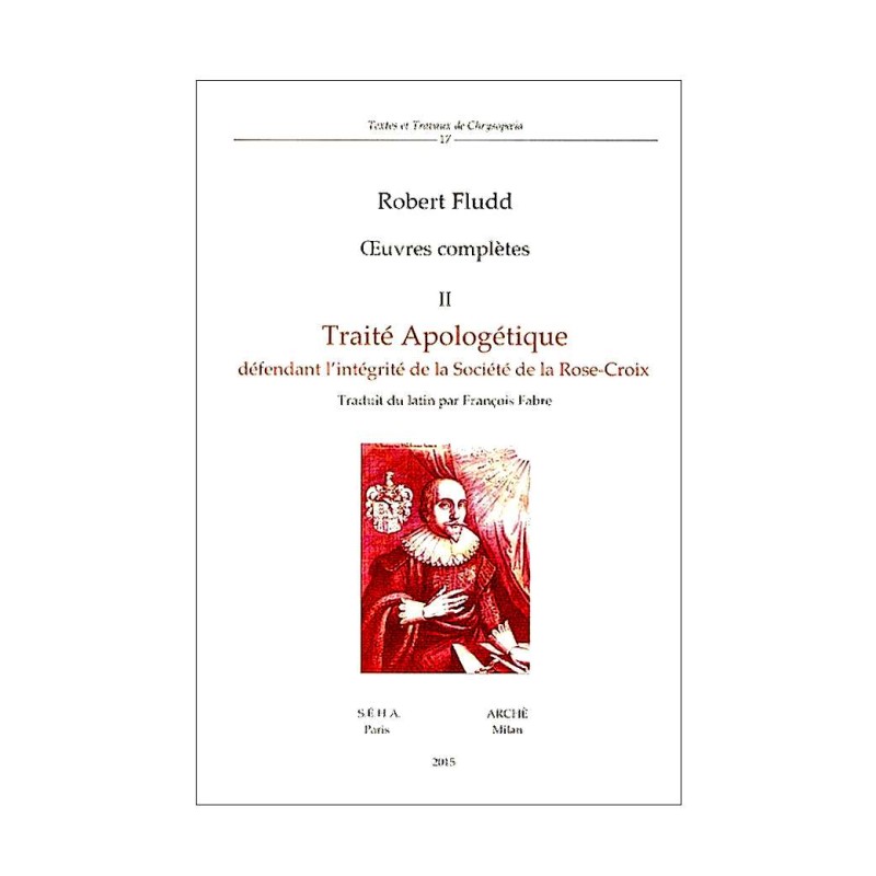 Œuvres complètes tome II - Traité Apologétique défendant l'intégrité de la Société de la Rose-Croix.