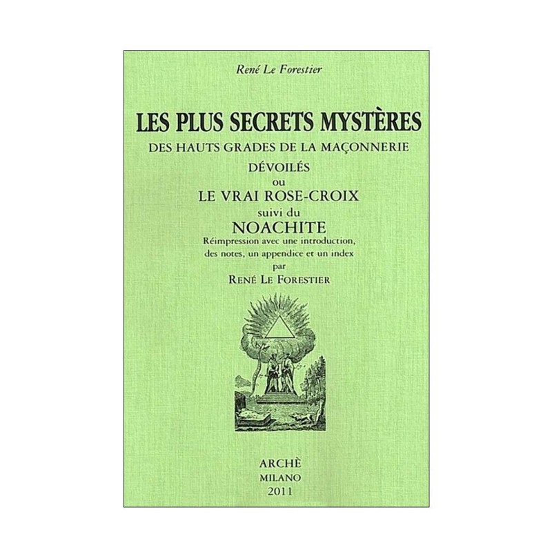 Les plus secrets mystères des hauts grades de la maçonnerie devoilés ou le vrai Rose-Croix suivi du Noachite