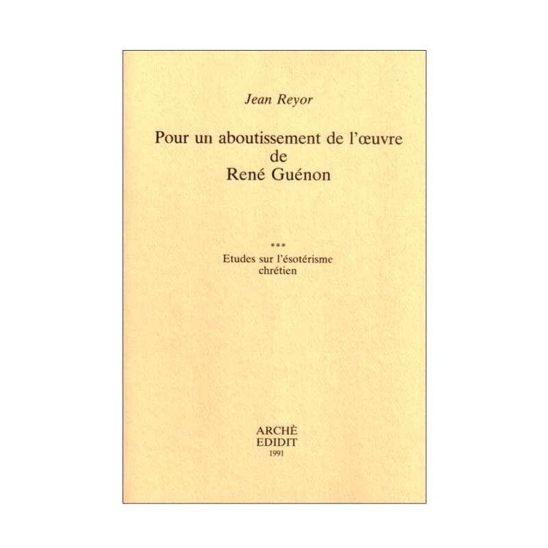 Pour un aboutissement de l'œuvre de René Guénon : III - Etudes sur l'ésotérisme chrétien