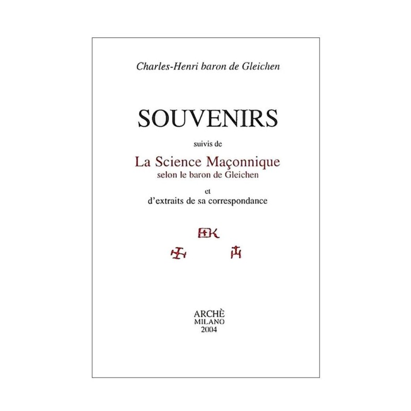 Souvenirs suivis de La science maçonnique selon le baron de Gleichen et d'extraits de sa correspondance