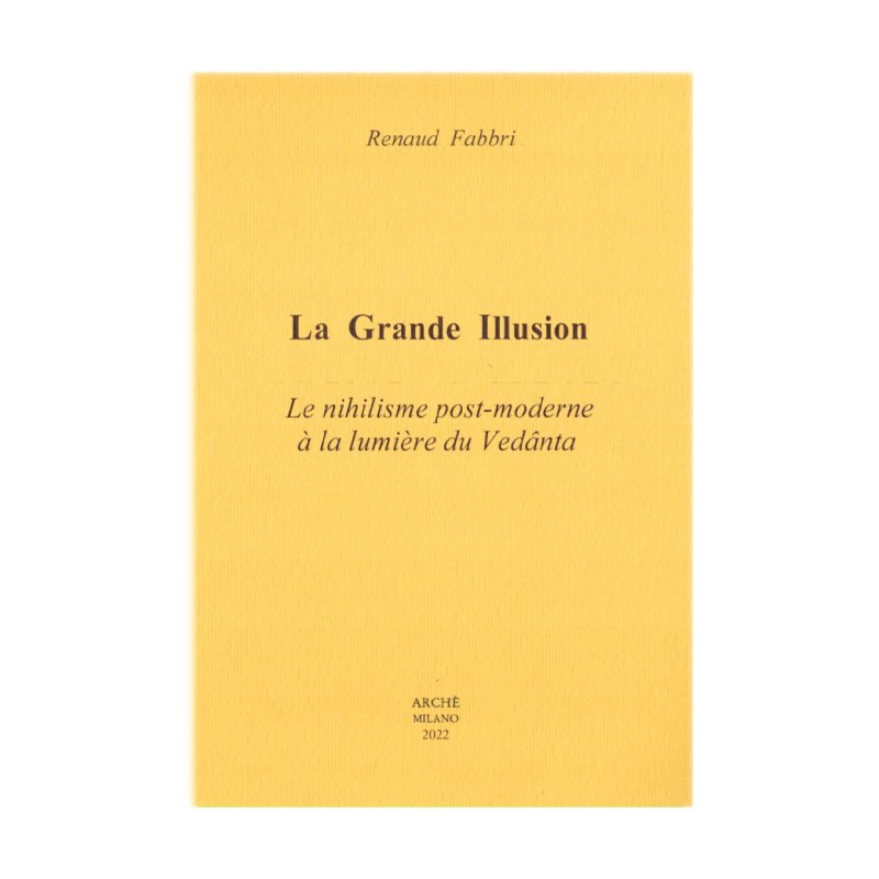 La Grande Illusion - Le nihilisme post-moderne à la lumière du Vedânta