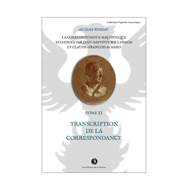 La correspondance maçonnique échangée par J.B. Willermoz et Cl.F. Achard  Tome II