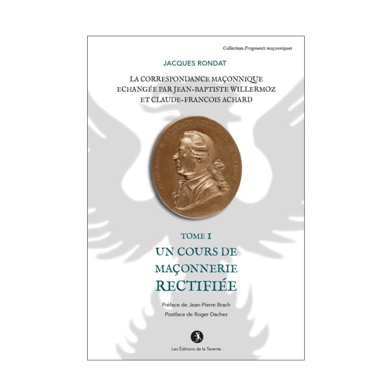 La correspondance maçonnique échangée par J.B. Willermoz et Cl.F. Achard  Tome I