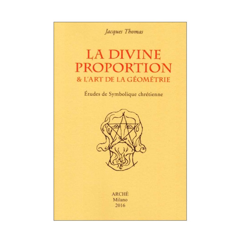 La Divine Proportion & l'Art de la Géométrie. Études de symbolique chrétienne