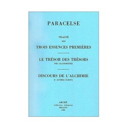 Traité des trois essences premières - Le Trésor des trésors des alchimistes - Discours de l'Alchimie et autres écrits