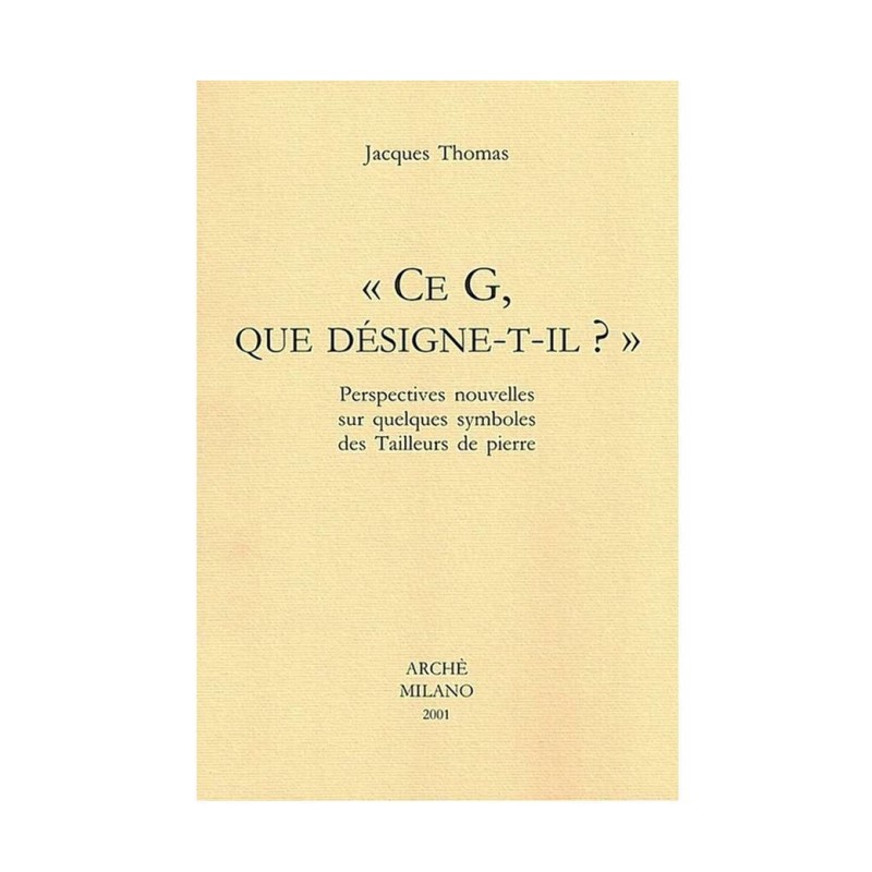 Ce G, que désigne-t-il ? Perspectives nouvelles sur quelques symboles des tailleurs de pierre