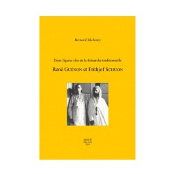 Deux figures clés de la démarche traditionnelle. René Guénon et Frithjof Schuon