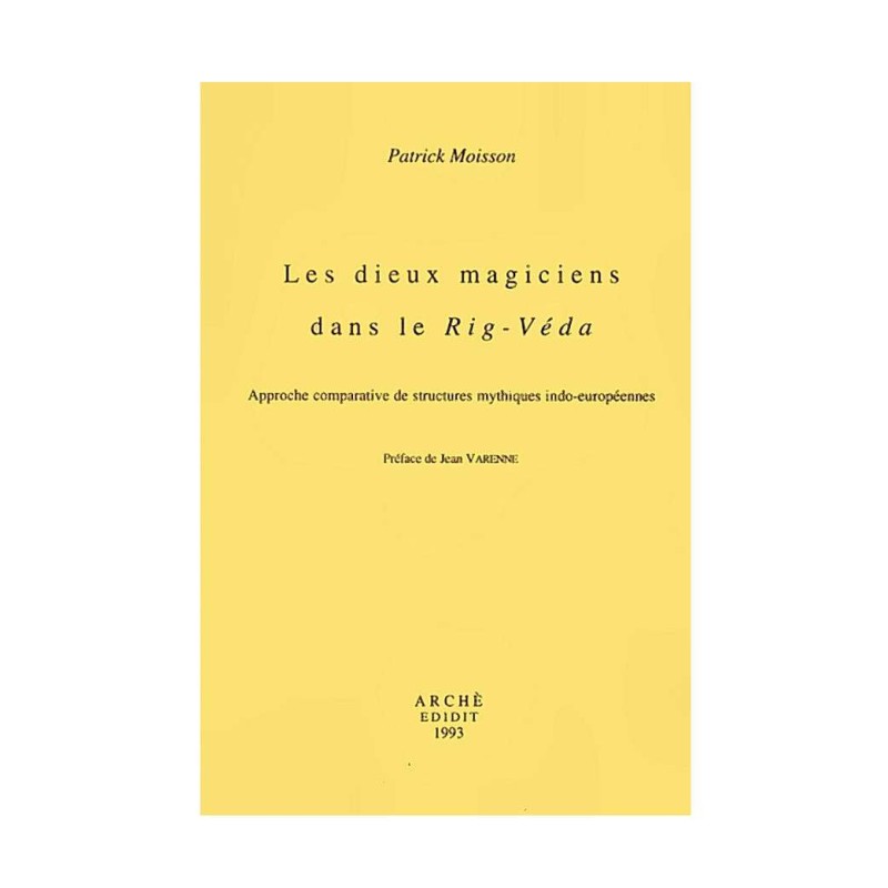 Les dieux magiciens dans le Rig-Véda. Approche comparative de structures mythiques indo-européennes