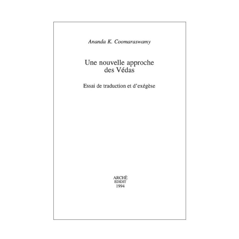 Une nouvelle approche des Védas. Essai de traduction et d'exégèse