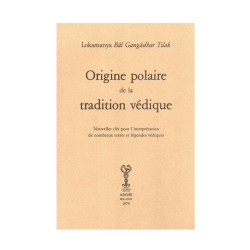 Origine polaire de la tradition védique. Nouvelles clés pour l'interprétation de nombreux textes et légendes védiques.