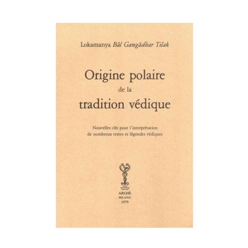 Origine polaire de la tradition védique. Nouvelles clés pour l'interprétation de nombreux textes et légendes védiques.