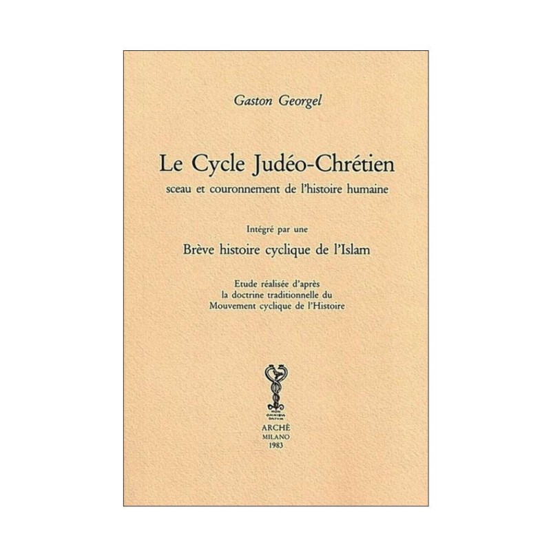 Le cycle Judéo-Chrétien sceau et couronnement de l'histoire humaine. Intégré par une brève histoire cyclique de l'Islam