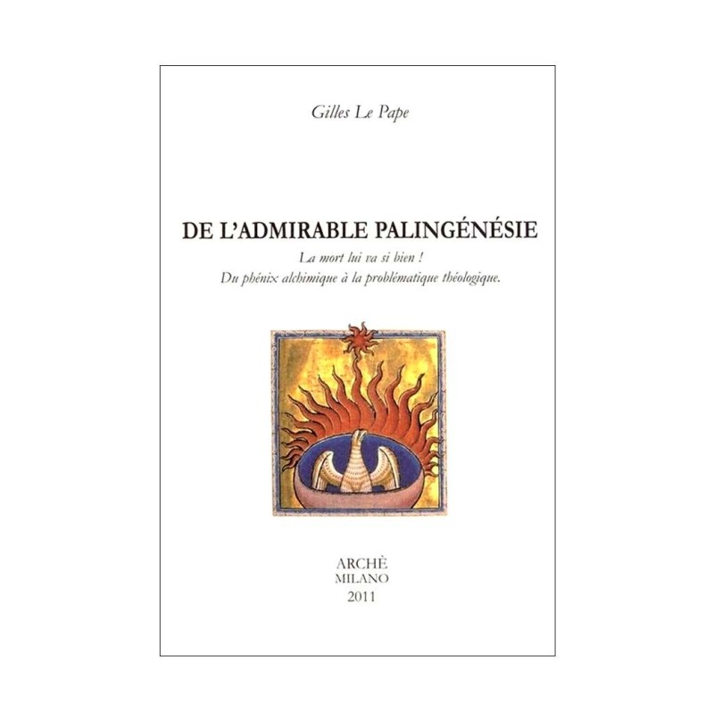 De l'admirable palingénésie. La mort lui va si bien ! Du phénix alchimique à la problématique théologique.