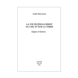 La vie de Jésus-Christ au ciel et sur la Terre : énigmes et mystères