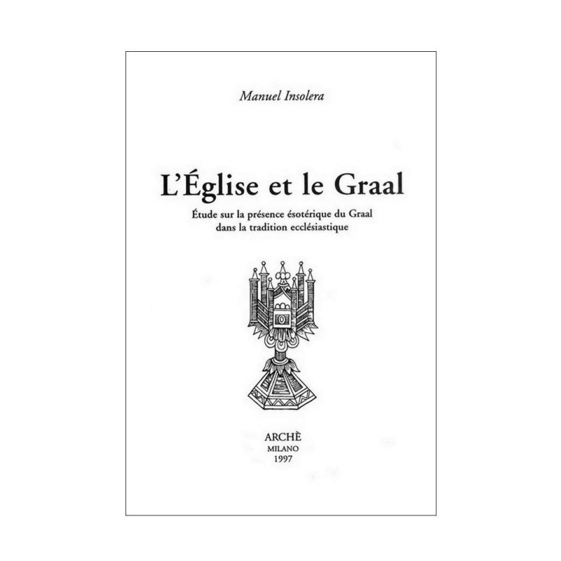 L’Église et le Graal. Étude sur la présence ésotérique du Graal dans la tradition ecclésiastique